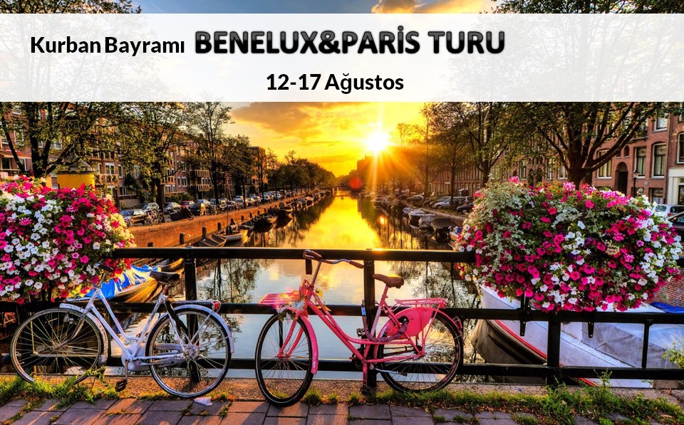 BENELUX&PARİS TURU (Kurban Bayramı 2. Gün Çıkışlı)