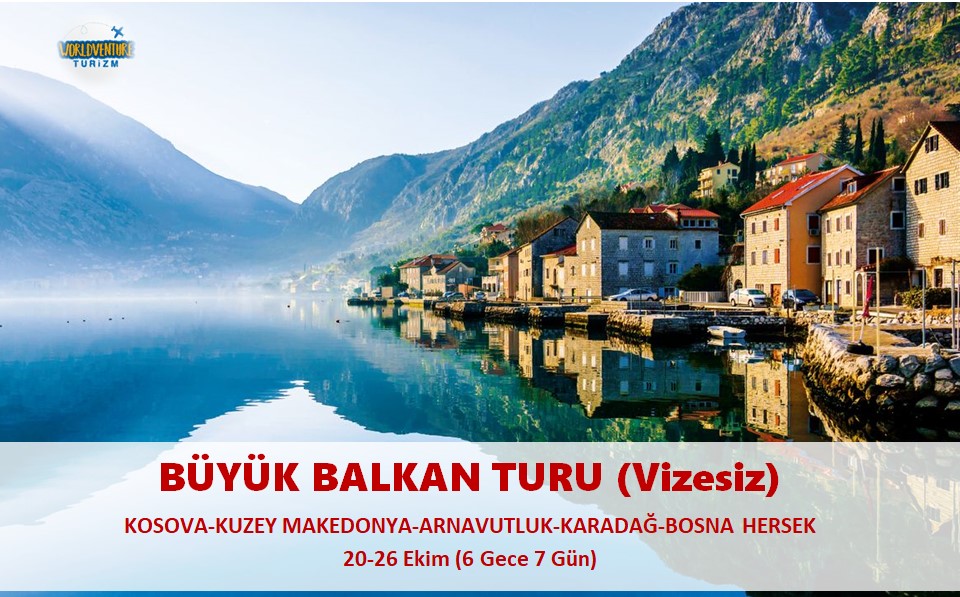 BÜYÜK BALKAN TURU (5 ÜLKE-Vizesiz)